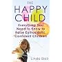 The Happy Child: Everything You Need to Know to Raise Enthusiastic, Confident Children