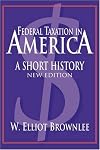 Federal Taxation in America: A Short History (Woodrow Wilson Center Press)