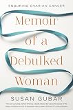 Memoir of a Debulked Woman: Enduring Ovarian Cancer