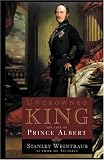 Uncrowned King: The Life of Prince Albert