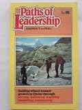 Paths of leadership : guiding others towards growth in Christ throught serving, following, teaching, modeling, envisioning