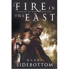 【クリックで詳細表示】Fire in the East： Warrior of Rome： Book 1： Harry Sidebottom： 洋書