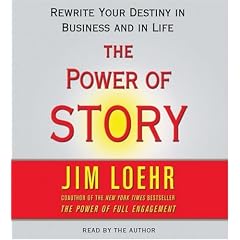Power of Story: Rewrite Your Destiny in Business and in Life by Jim Loehr