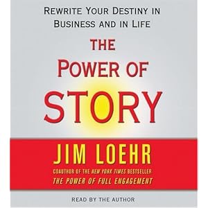 Power of Story: Rewrite Your Destiny in Business and in Life by Jim Loehr