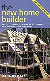 The new home builder : the self-builder's guide to designing and building your own home
