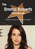 The Emma Roberts Handbook - Everything you need to know about Emma Roberts