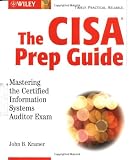  : The CISA Prep Guide: Mastering the Certified Information Systems Auditor Exam