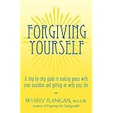 forgiving yourself a step by step guide to making peace with your mistakes and getting on with your life