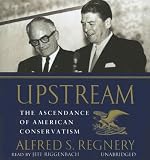 Upstream: The Ascendance of American Conservatism