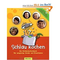 Schlau kochen: Ein Entdeckerkochbuch f�r neugierige Kinder und Erwachsene