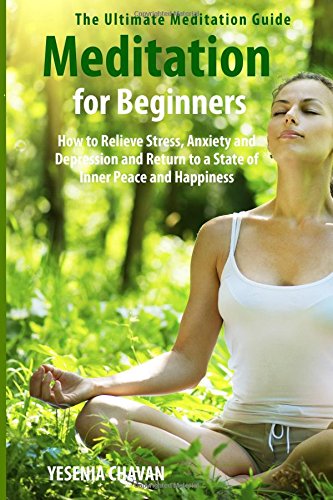 meditation for beginners how to relieve stress anxiety and depression and return to a state of inner peace and