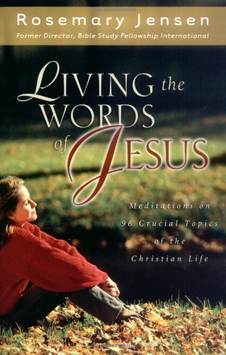 Living the Words of Jesus: Meditations on 96 Crucial Topics of the Christian Life
