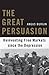 The Great Persuasion: Reinventing Free Markets since the Depression