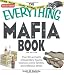 The Everything Mafia Book: True-life accounts of legendary figures, infamous crime families, and nefarious deeds (Everything (Reference))