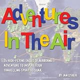 Adventures In The Air - 15 high-flying tales of airborne adventure to inspire your travelling spirit to soar
