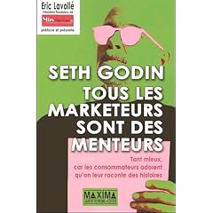 Tous les marketeurs sont des menteurs : Tant mieux, car les consommateurs adorent qu'on leur raconte des histoires