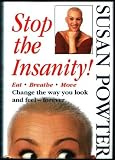 Stop the Insanity! Eat, Breathe, Move, Change the Way You Look and Feel--Forever