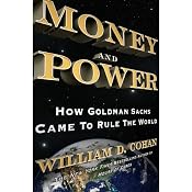 Money and Power: How Goldman Sachs Came to Rule the World | [William D. Cohan]