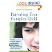 Parenting Your Complex Child: Become a Powerful Advocate for the Autistic, Down Syndrome, PDD, Bipolar, or Other Special-Needs Child