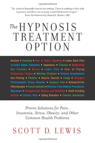 The Hypnosis Treatment Option: Proven Solutions for Pain, Insomnia, Stress, Obesity, and Other Common Health Problems