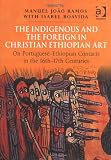 The Indigenous and the Foreign in Christian Ethiopian Art: On Portuguese-Ethiopian Contacts in the 16th-17th Centuries
