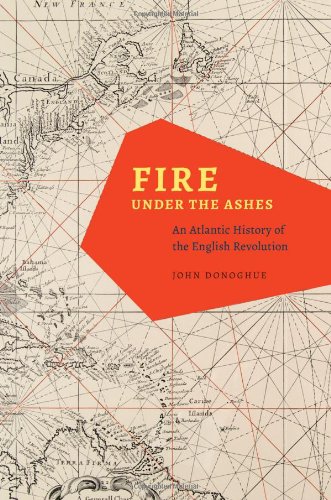 Fire under the Ashes: An Atlantic History of the English Revolution
