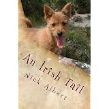 An Irish Tail: A hilarious tale of an English couple and their unruly dogs, searching for a new life in rural Ireland