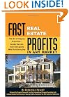 Fast Real Estate Profits in Any Market: The Art of Flipping Properties--Insider Secrets from the Experts Who Do It Every Day