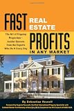 Fast Real Estate Profits in Any Market: The Art of Flipping Properties--Insider Secrets from the Experts Who Do It Every Day Image of Fast Real Estate Profits in Any Market: The Art of Flipping Properties--Insider Secrets from the Experts Who Do It Every Day