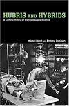 Hubris And Hybrids: A Cultural History of Technology and Science