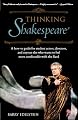 Thinking Shakespeare: A How-to Guide for Student Actors, Directors, and Anyone Else Who Wants to Feel More Comfortable With the Bard