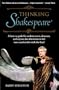 Thinking Shakespeare: A How-to Guide for Student Actors, Directors, and Anyone Else Who Wants to Feel More Comfortable With the Bard