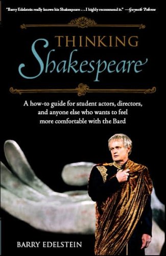 Thinking Shakespeare: A How-to Guide for Student Actors, Directors, and Anyone Else Who Wants to Feel More Comfortable With the Bard