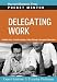 Delegating Work: Expert Solutions to Everyday Challenges (Harvard Pocket Mentor Series)