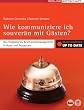 Wie kommuniziere ich souverän mit Gästen?: Von Empfang bis Beschwerdemanagement in Hotel und Restaurant