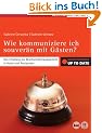 Wie kommuniziere ich souver�n mit G�sten?: Von Empfang bis Beschwerdemanagement in Hotel und Restaurant