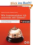 Wie kommuniziere ich souver�n mit G�sten?: Von Empfang bis Beschwerdemanagement in Hotel und Restaurant