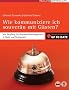 Wie kommuniziere ich souver�n mit G�sten?: Von Empfang bis Beschwerdemanagement in Hotel und Restaurant