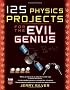 125 Physics Projects for the Evil Genius