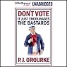 Don't Vote - It Just Encourages the Bastards