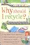 Why Should I Recycle? (Childrens Guides)