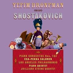 Shostakovich: Piano Concerto No. 1 in C minor for Piano, Trumpet and Orchestra Op. 35; Concerto No. 2 in F Major for Piano and Orchestra Op. 102; Quintet in G minor for Piano and Strings Op. 57 - Yefim Bronfman (piano), Los Angeles Philharmonic, Esa-Pekka Salonen, Juilliard String Quartet