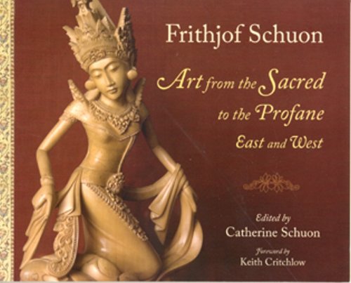 Art From The Sacred To The Profane: East (Writings of Frithjof Schuon)