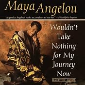 Wouldn't Take Nothing for My Journey Now | [Maya Angelou]