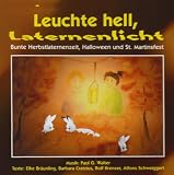 Leuchte hell, Laternenlicht. CD: Bunte Herbstlaternenzeit, Halloween und St. Martinsfest