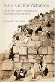 Islam and the Victorians: Nineteenth Century Perceptions of Muslim Practices and Beliefs (Library of Middle East History)