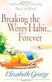 Breaking the Worry Habit...Forever!: God's Plan for Lasting Peace of Mind