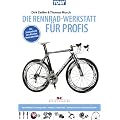 Die Rennradwerkstatt f�r Profis: Neubau, Einstellung, Pflege, Wartung, Defektsuche, Instandsetzung / Das Standardwerk der aktuellen Rennradtechnik