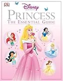 Disney Princess: The Essential Guide