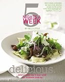 Delicious - 5 Nights a Week: Every Recipe Youll Ever Need for Midweek Cooking